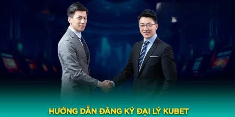 Các bước trở thành đại lý Kubet