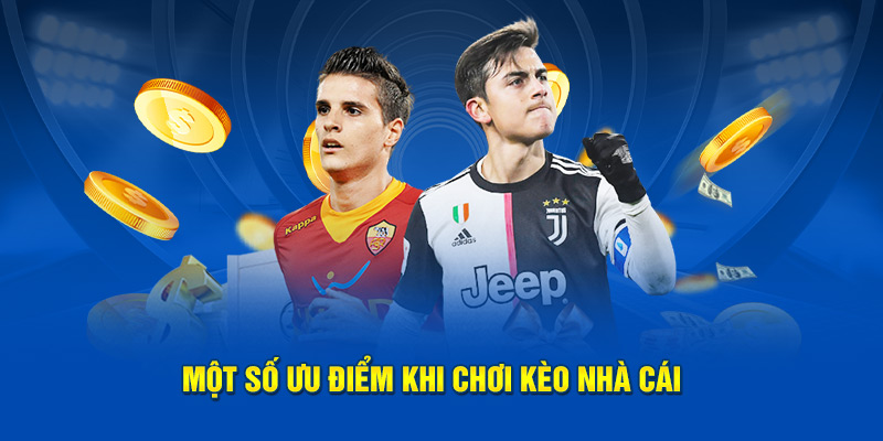 Chơi kèo nhà cái có ưu điểm gì hấp dẫn