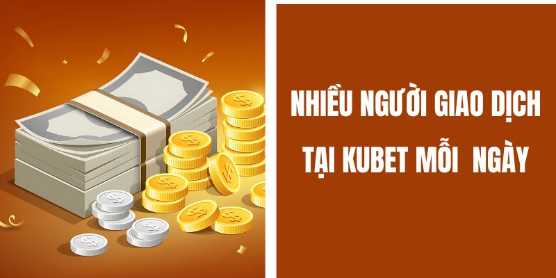 Giao dịch an toàn tại nhà cái Kubet