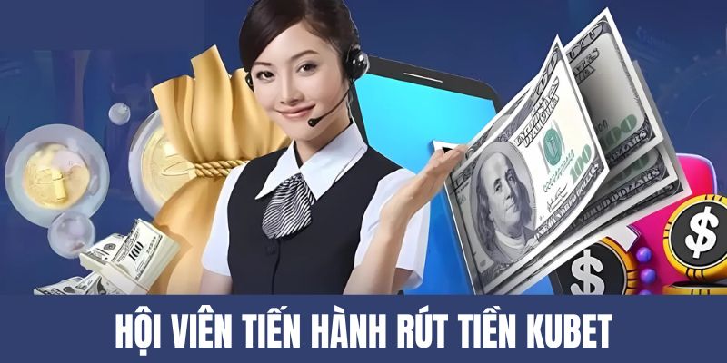 Quy trình rút tiền Kubet về ví an toàn