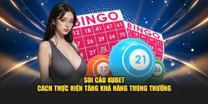 Cách thực hiện soi cầu Kubet trúng lớn