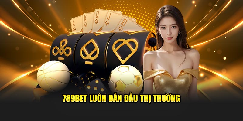789Bet luôn dẫn đầu thị trường