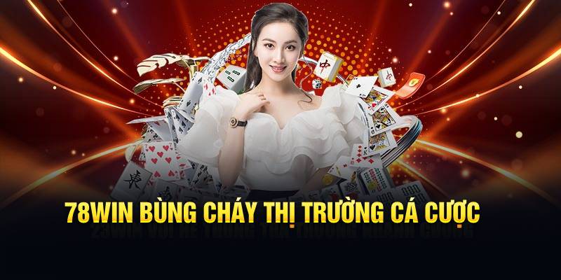 78Win nổi bật thị trường cá cược tại Kubet