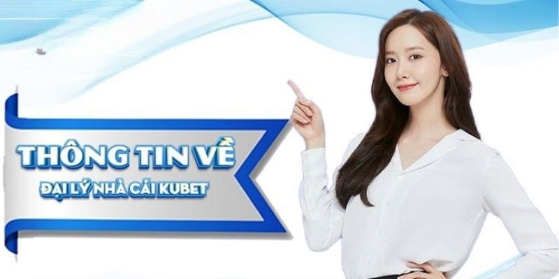 Hiểu rõ hơn về đăng ký đại lý Kubet