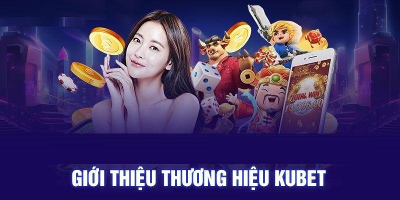 Khái quát về giới thiệu Kubet