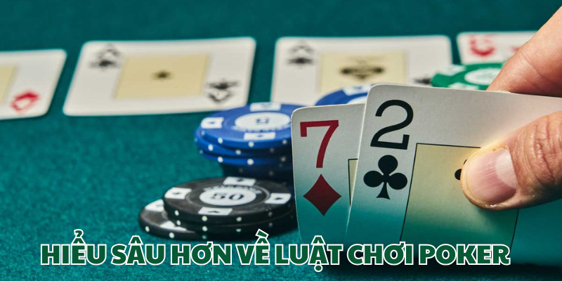 Hiểu sâu hơn về luật chơi Poker