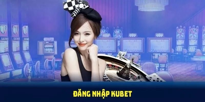 Giải đáp thắc mắc khi truy cập Kubet đăng nhập