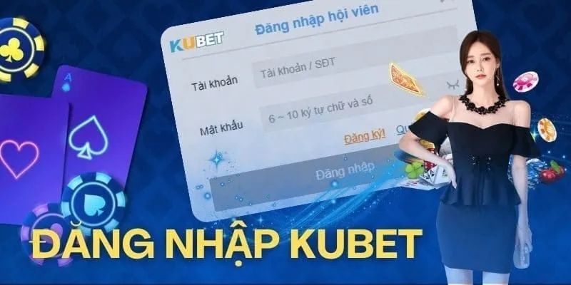 Nắm rõ về quy trình Kubet đăng nhập