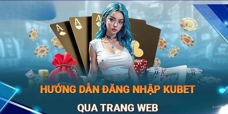 Thao tác truy cập Kubet đăng nhập