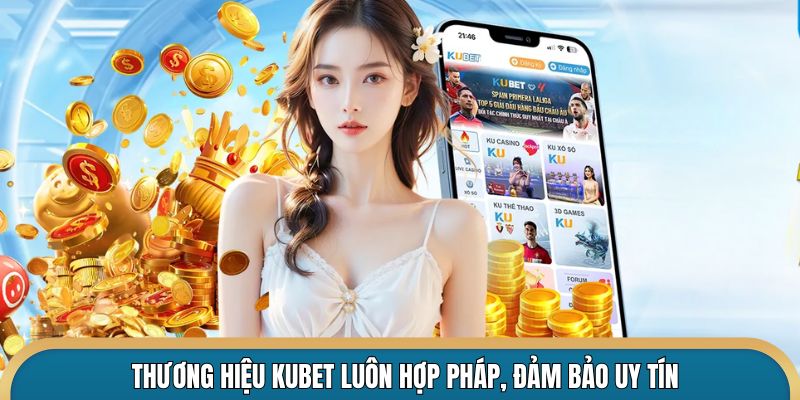 Thương hiệu Kubet hợp pháp và đảm bảo uy tín