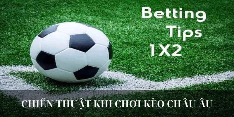 Lựa chọn thời điểm khi chơi kèo châu Âu